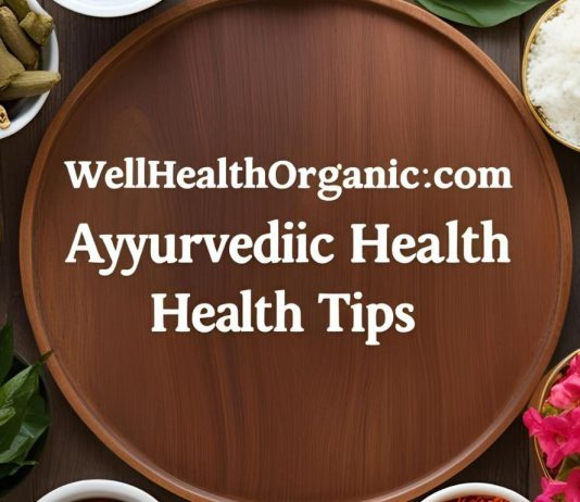 Wellhealthorganic.com Ayurvedic Health Tips: A Complete Guide to Natural Wellness wellhealthorganic.com ayurvedic health tips